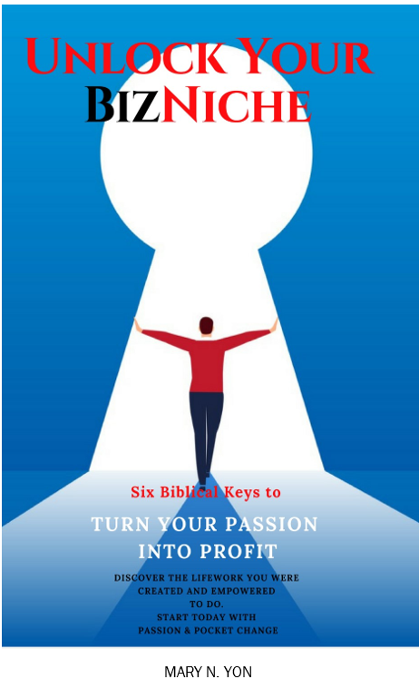 Unlock Your BizNiche — Six Biblical Keys to Turn Your Passion Into Profit, by Mary N. Yon